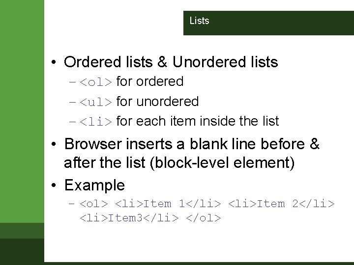 Lists • Ordered lists & Unordered lists – <ol> for ordered – <ul> for Lists • Ordered lists & Unordered lists – <ol> for ordered – <ul> for