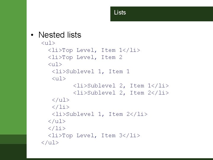Lists • Nested lists <ul> <li>Top Level, Item 1</li> <li>Top Level, Item 2 <ul> Lists • Nested lists <ul> <li>Top Level, Item 1</li> <li>Top Level, Item 2 <ul>