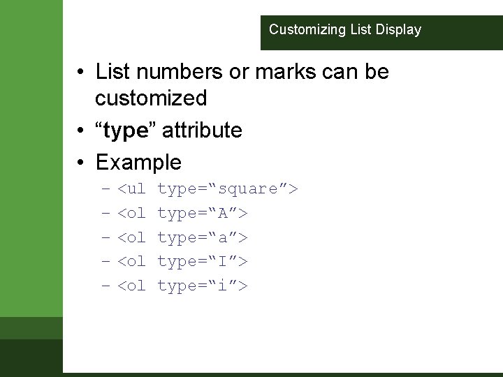 Customizing List Display • List numbers or marks can be customized • “type” attribute Customizing List Display • List numbers or marks can be customized • “type” attribute