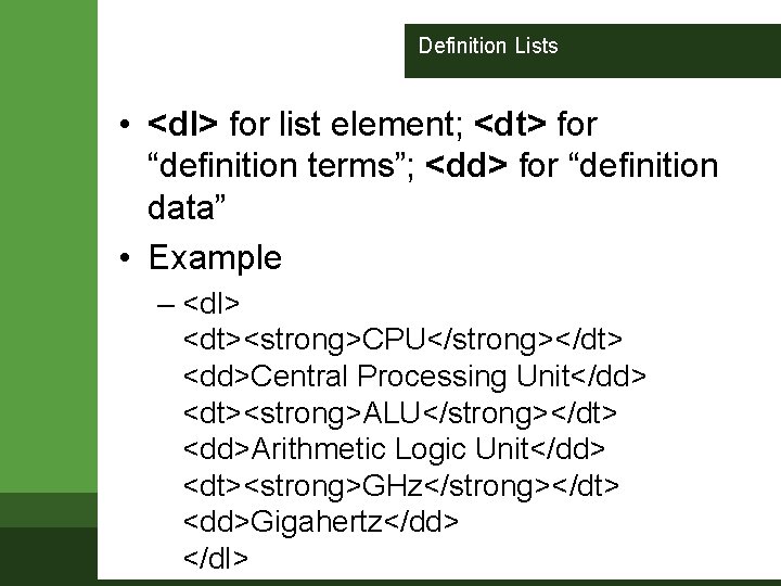 Definition Lists • <dl> for list element; <dt> for “definition terms”; <dd> for “definition Definition Lists • <dl> for list element; <dt> for “definition terms”; <dd> for “definition