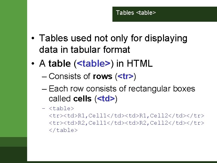 Tables <table> • Tables used not only for displaying data in tabular format • Tables <table> • Tables used not only for displaying data in tabular format •