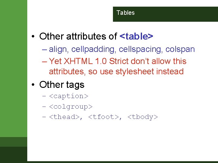 Tables • Other attributes of <table> – align, cellpadding, cellspacing, colspan – Yet XHTML Tables • Other attributes of <table> – align, cellpadding, cellspacing, colspan – Yet XHTML