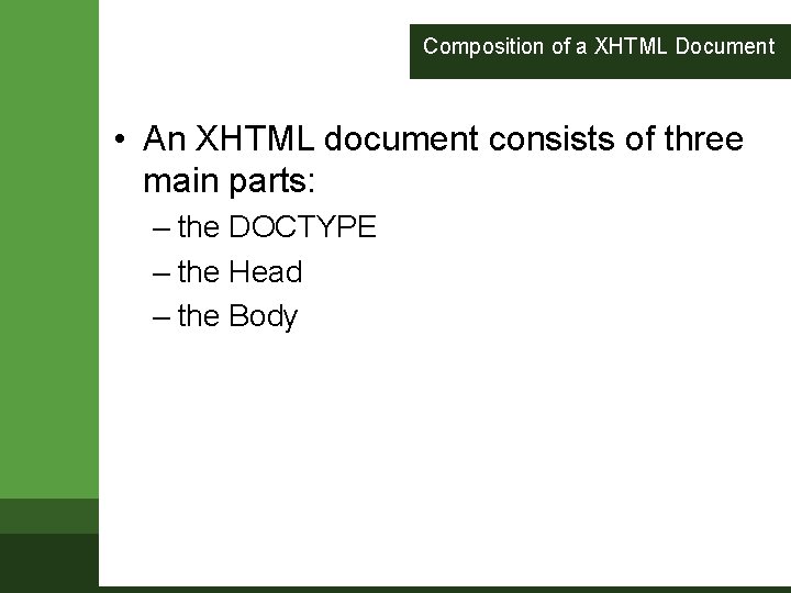 Composition of a XHTML Document • An XHTML document consists of three main parts: Composition of a XHTML Document • An XHTML document consists of three main parts: