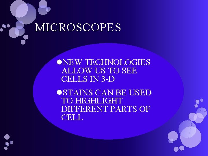 MICROSCOPES NEW TECHNOLOGIES ALLOW US TO SEE CELLS IN 3 -D STAINS CAN BE