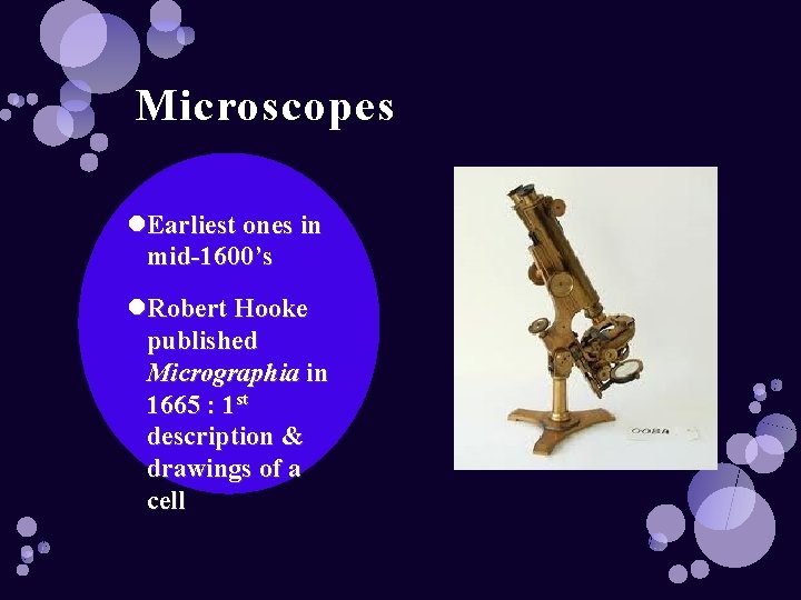 Microscopes Earliest ones in mid-1600’s Robert Hooke published Micrographia in 1665 : 1 st