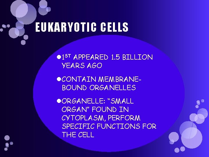 EUKARYOTIC CELLS 1 ST APPEARED 1. 5 BILLION YEARS AGO CONTAIN MEMBRANEBOUND ORGANELLES ORGANELLE: