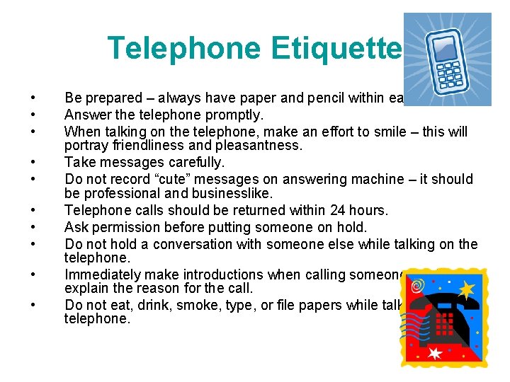 Telephone Etiquette • • • Be prepared – always have paper and pencil within