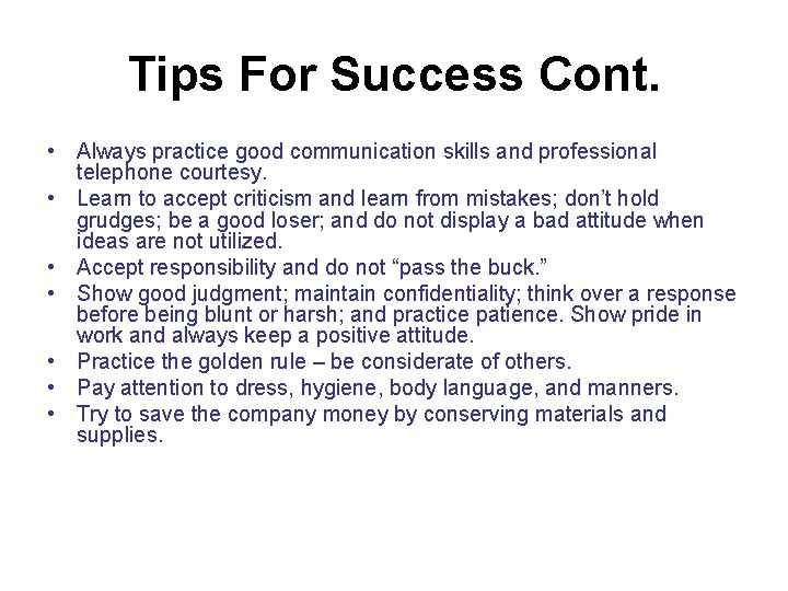 Tips For Success Cont. • Always practice good communication skills and professional telephone courtesy.