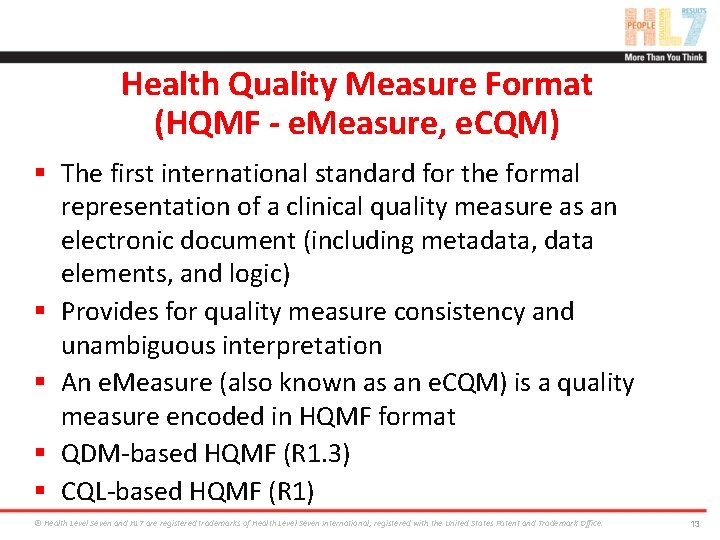 Health Quality Measure Format (HQMF - e. Measure, e. CQM) § The first international