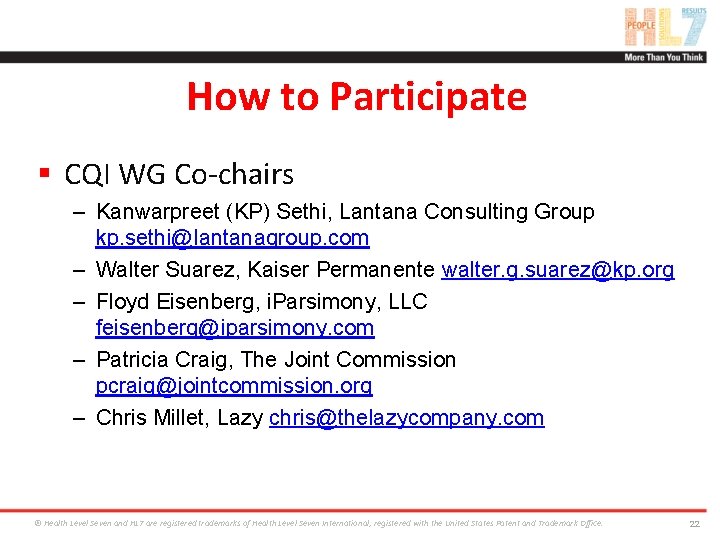 How to Participate § CQI WG Co-chairs – Kanwarpreet (KP) Sethi, Lantana Consulting Group