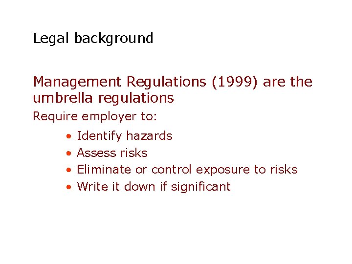Legal background Management Regulations (1999) are the umbrella regulations Require employer to: • •