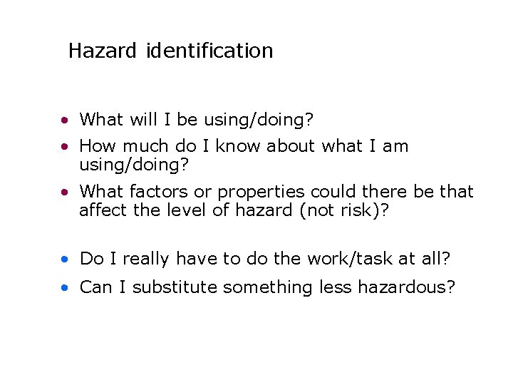 Hazard identification • What will I be using/doing? • How much do I know