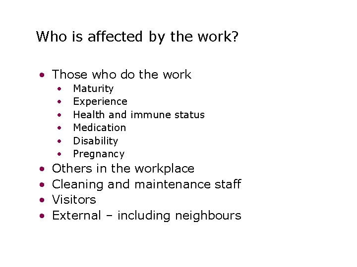 Who is affected by the work? • Those who do the work • •