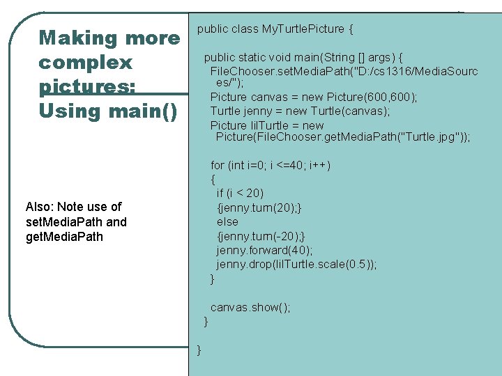 Making more complex pictures: Using main() public class My. Turtle. Picture { public static