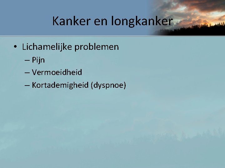 Kanker en longkanker • Lichamelijke problemen – Pijn – Vermoeidheid – Kortademigheid (dyspnoe) 