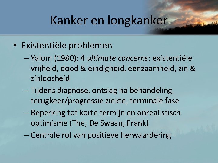 Kanker en longkanker • Existentiële problemen – Yalom (1980): 4 ultimate concerns: existentiële vrijheid,