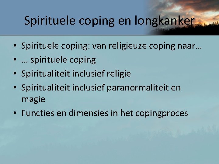 Spirituele coping en longkanker Spirituele coping: van religieuze coping naar… … spirituele coping Spiritualiteit