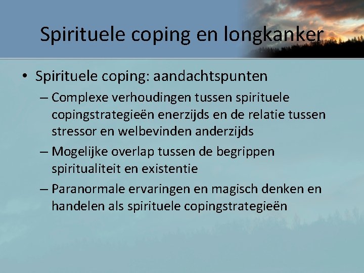 Spirituele coping en longkanker • Spirituele coping: aandachtspunten – Complexe verhoudingen tussen spirituele copingstrategieën