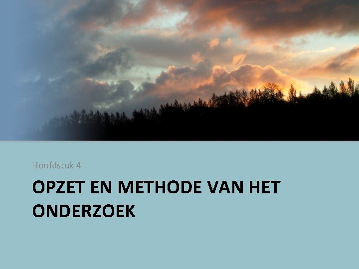 Hoofdstuk 4 OPZET EN METHODE VAN HET ONDERZOEK 