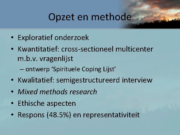 Opzet en methode • Exploratief onderzoek • Kwantitatief: cross-sectioneel multicenter m. b. v. vragenlijst