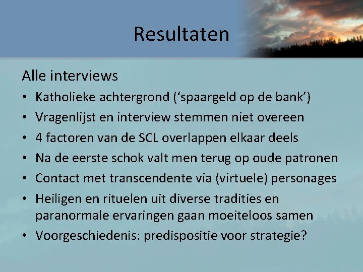 Resultaten Alle interviews Katholieke achtergrond (‘spaargeld op de bank’) Vragenlijst en interview stemmen niet