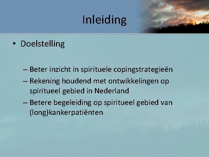 Inleiding • Doelstelling – Beter inzicht in spirituele copingstrategieën – Rekening houdend met ontwikkelingen