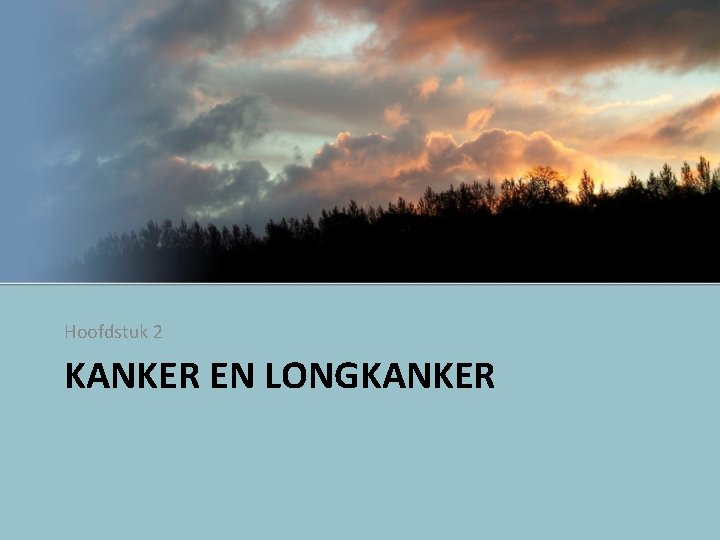 Hoofdstuk 2 KANKER EN LONGKANKER 