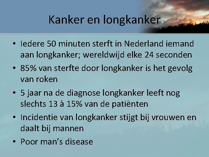 Kanker en longkanker • Iedere 50 minuten sterft in Nederland iemand aan longkanker; wereldwijd