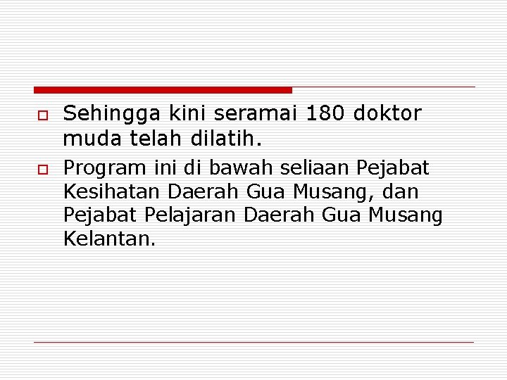 o o Sehingga kini seramai 180 doktor muda telah dilatih. Program ini di bawah