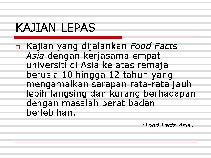 KAJIAN LEPAS o Kajian yang dijalankan Food Facts Asia dengan kerjasama empat universiti di