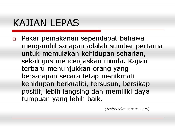 KAJIAN LEPAS o Pakar pemakanan sependapat bahawa mengambil sarapan adalah sumber pertama untuk memulakan