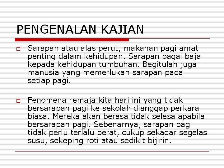 PENGENALAN KAJIAN o o Sarapan atau alas perut, makanan pagi amat penting dalam kehidupan.