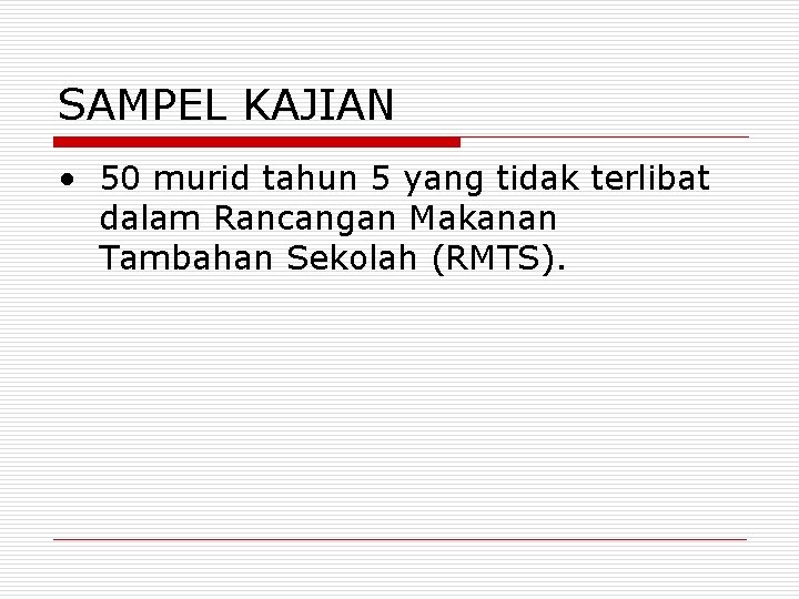 SAMPEL KAJIAN • 50 murid tahun 5 yang tidak terlibat dalam Rancangan Makanan Tambahan