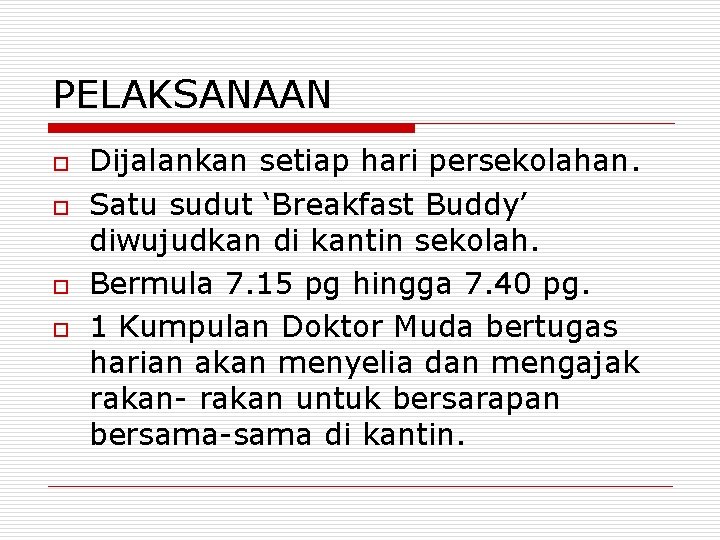 PELAKSANAAN o o Dijalankan setiap hari persekolahan. Satu sudut ‘Breakfast Buddy’ diwujudkan di kantin