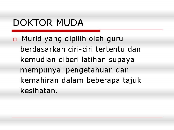 DOKTOR MUDA o Murid yang dipilih oleh guru berdasarkan ciri-ciri tertentu dan kemudian diberi