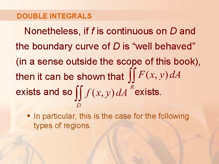 DOUBLE INTEGRALS Nonetheless, if f is continuous on D and the boundary curve of