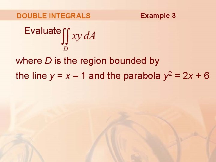DOUBLE INTEGRALS Example 3 Evaluate where D is the region bounded by the line