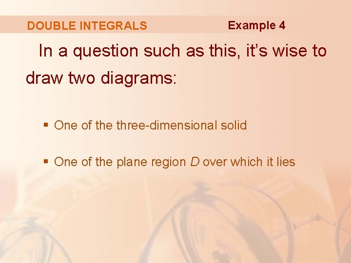DOUBLE INTEGRALS Example 4 In a question such as this, it’s wise to draw