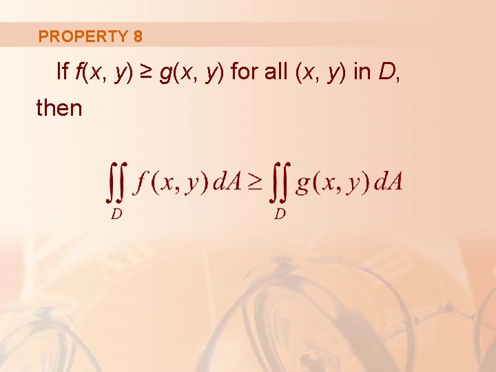 PROPERTY 8 If f(x, y) ≥ g(x, y) for all (x, y) in D,