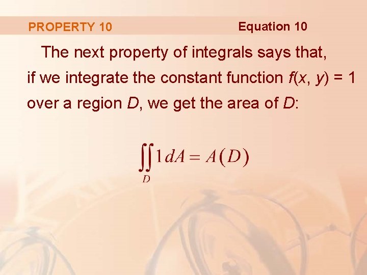 PROPERTY 10 Equation 10 The next property of integrals says that, if we integrate