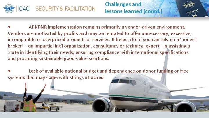 Challenges and lessons learned (contd. ) • API/PNR implementation remains primarily a vendor-driven environment.