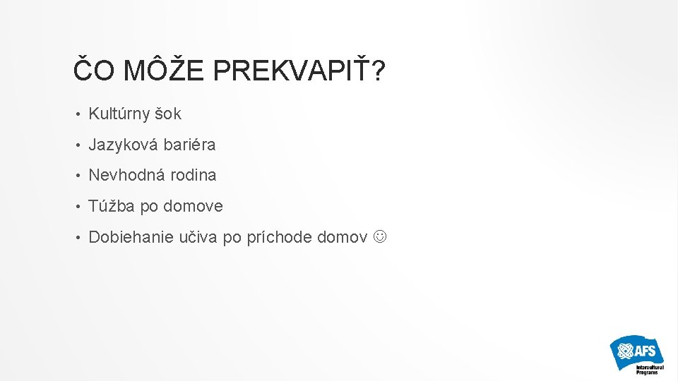 ČO MÔŽE PREKVAPIŤ? • Kultúrny šok • Jazyková bariéra • Nevhodná rodina • Túžba