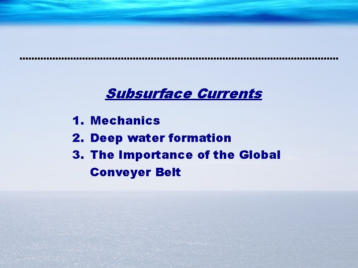 Subsurface Currents 1. Mechanics 2. Deep water formation 3. The Importance of the Global