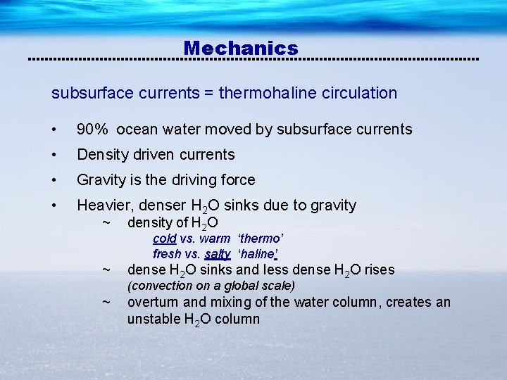 Mechanics subsurface currents = thermohaline circulation • 90% ocean water moved by subsurface currents