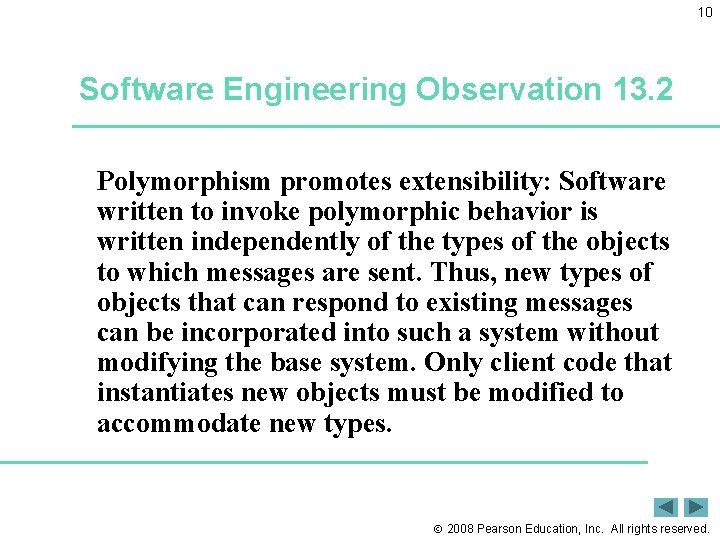 10 Software Engineering Observation 13. 2 Polymorphism promotes extensibility: Software written to invoke polymorphic