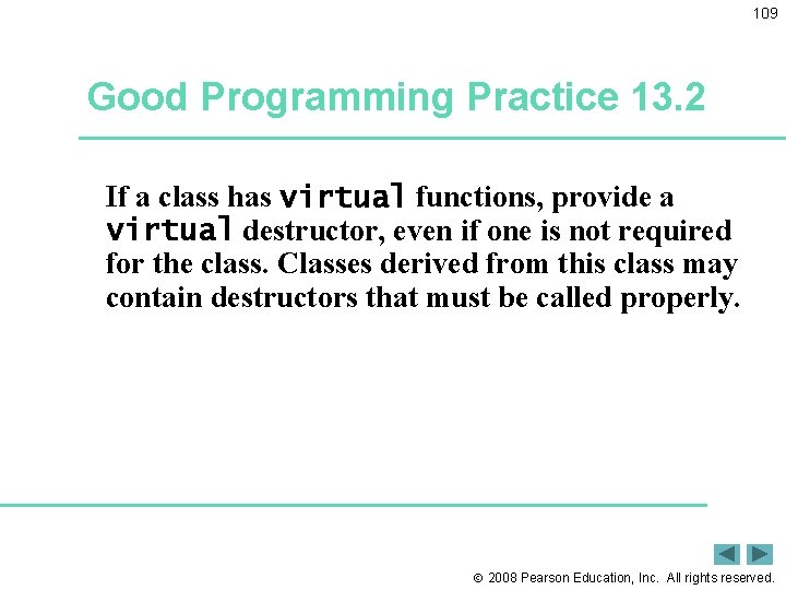 109 Good Programming Practice 13. 2 If a class has virtual functions, provide a