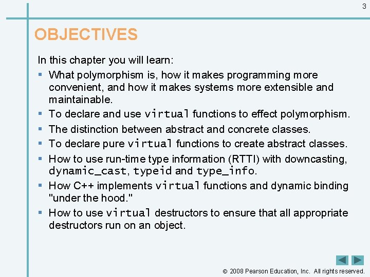 3 OBJECTIVES In this chapter you will learn: § What polymorphism is, how it