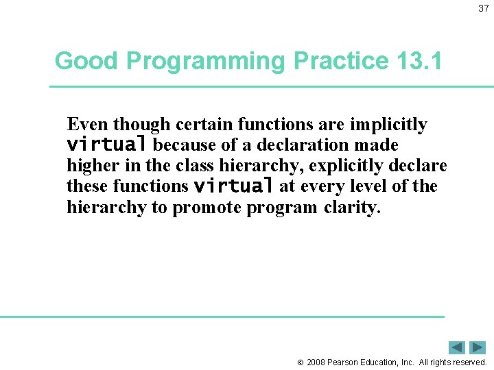 37 Good Programming Practice 13. 1 Even though certain functions are implicitly virtual because