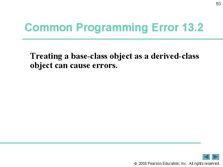 50 Common Programming Error 13. 2 Treating a base-class object as a derived-class object