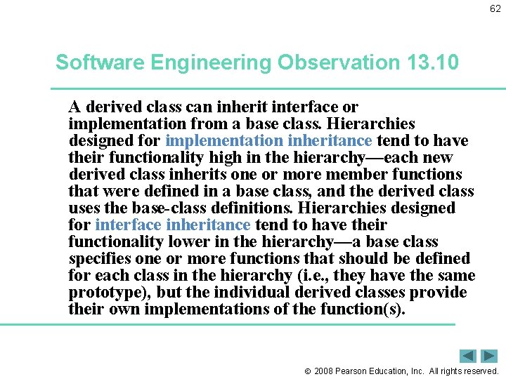 62 Software Engineering Observation 13. 10 A derived class can inherit interface or implementation